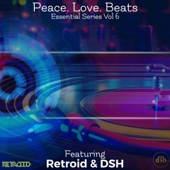 Peace, Love, Beats [Vol 6] - Retroid & DSH