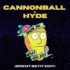 Cannon Ball x HYDE (Brent Betit Show Me What You Got Edit)