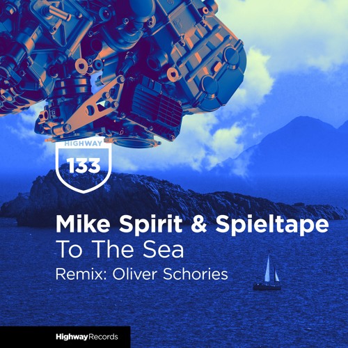 Mike Spirit & Spieltape — To The Sea (Oliver Schories Remix) [Highway Records]