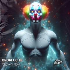 DROPLUCH - Clown Fear [Release]