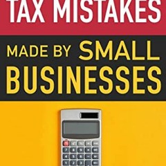 [View] EPUB 📃 The Most Common Tax Mistakes Made by Small Businesses by  Lily Tran,Ke