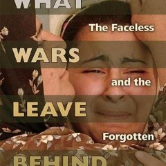 Access [PDF EBOOK EPUB KINDLE] What Wars Leave Behind: The Faceless and the Forgotten by  J. Malcolm