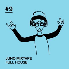 Juno Mixtape Full House 9