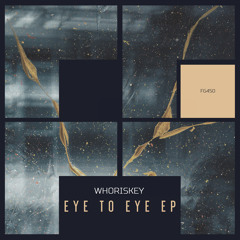 Whoriskey - Eye To Eye [OUT NOW]