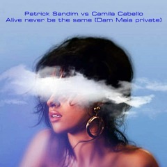 Patrick Sandim Vs Camila Cabello - Alive Never Be The Same (Dam Maia Private)