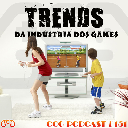 GCG Podcast #151 - Trends da Indústria dos Games