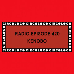 Circoloco Radio 420 - KENOBO