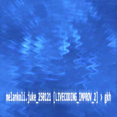 melankoli.juke_250121 [LIVECODING_IMPROV_2]