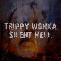 Trippy Wonka - Silent Hell