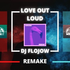 Love Out Loud - Flojow Remake