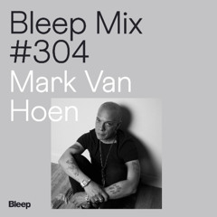 Bleep Mix #304 - Mark Van Hoen