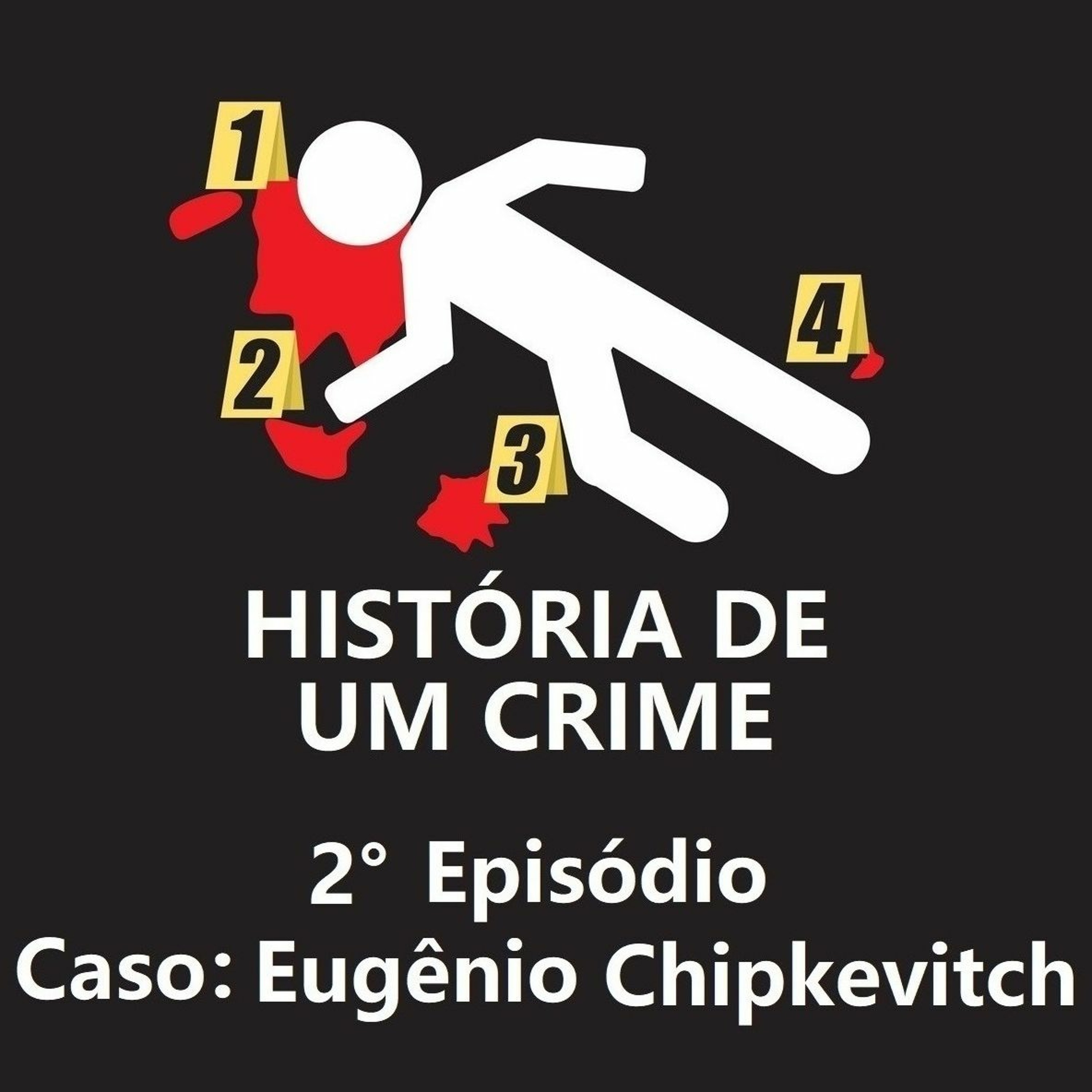2º EPISÓDIO - Eugênio Chipkevitch