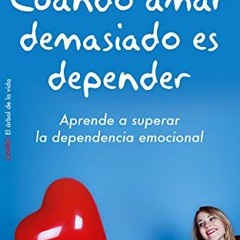 ✔️ [PDF] Download Cuando amar demasiado es depender: Aprende a superar la dependencia emocional
