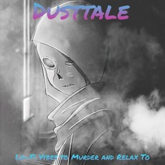 Dusttale - [FINALE] Lo-Fi Vibes to Murder and Relax To