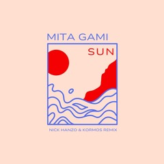 Mita Gami - Sun (Nick Hanzo & Kormos Remix)