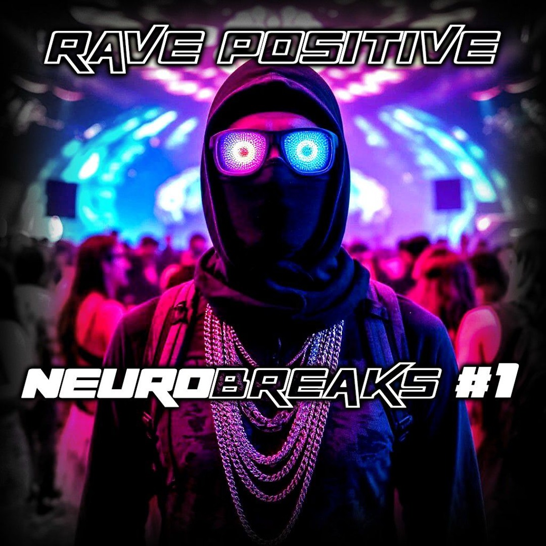 Positivity Raves Stream RAVE POSITIVE - NEUROBREAKS #1 by RAVE POSITIVE | Listen online ...