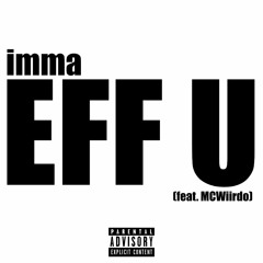 Imma Eff U (feat. MCWiirdo)