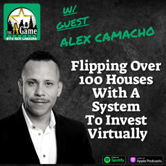 Flipping Over 100 Houses With A System To Invest Virtually | Alex Camacho
