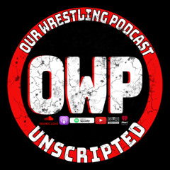 O.W.P. Unscripted Episode 130: WrestleMania 41 Fallout, Raw After Mania, WM 41 Week of Madness