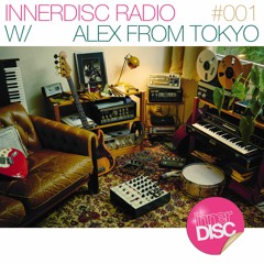InnerDisc Radio 001: Alex From Tokyo