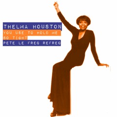 Thelma Houston - You Use To Hold Me So Tight (Pete Le Freq Refreq)