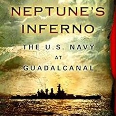 [View] PDF 💕 Neptune's Inferno: The U.S. Navy at Guadalcanal by James D. Hornfischer