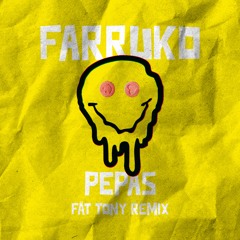 FARRUKO - PEPAS [FÄT TONY Remix] - (BUY = FREE DOWNLOAD)
