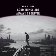 Good things are always & forever