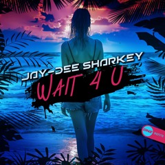 Jay-Dee Sharkey - Wait 4 U