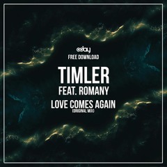 Free Download: TIMLER Feat. Romany - Love Comes Again (Original Mix)