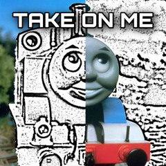 Take On Me - A-ha (Thomas the Tank Engine Mashup)