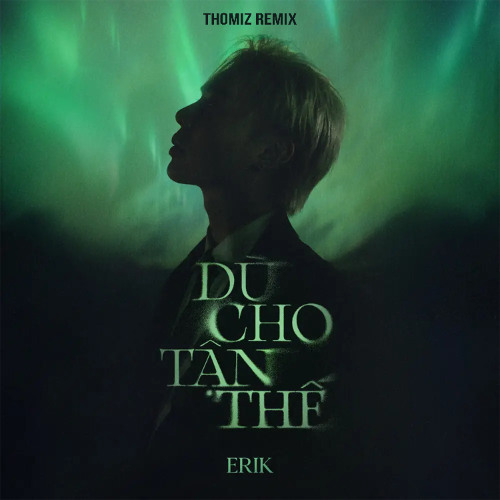 Erik - Dù Cho Tận Thế (Thomiz Remix)
