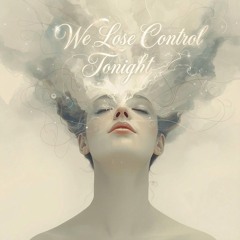 We Lose Control Tonight
