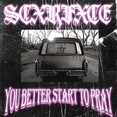 YOU BETTER START TO PRAY