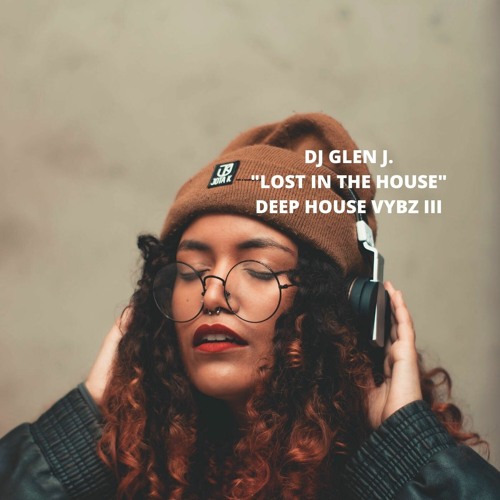 DJ GLEN J. "LOST IN THE HOUSE" DEEP HOUSE VYBZ III