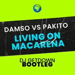 Damso vs Pakito - Living On Macarena (Dj Getdown Bootleg)