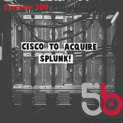 Stream episode Cisco to Acquire Splunk! Microsoft's Biggest Leak Ever
