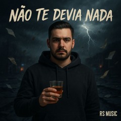 Não Te Devia Nada