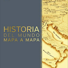download PDF 💕 Historia del mundo mapa a mapa (Spanish Edition) by  DK [PDF EBOOK EP