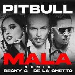 Pitbull Feat. Becky G & De La Ghetto - Mala (Remix) (Dj J. Rescalvo & Dj A. Fernández 2020 Edit)