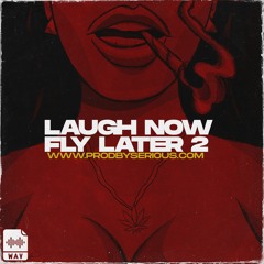 Laugh Now Fly Later 2 (Buy Now www.ProdBySerious.com)