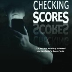 Read ebook [PDF] Just Checking Scores: TV Anchor Publicly Shamed by Husband?s Secret Sex Life