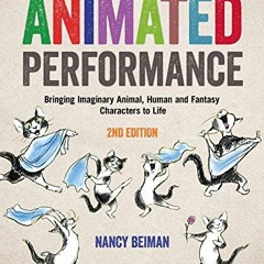 Read [EPUB KINDLE PDF EBOOK] Animated Performance: Bringing Imaginary Animal, Human and Fantasy Char