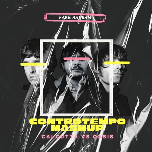 Calcutta VS Oasis - Controtempo (FAKE RAYBAN MASHUP)