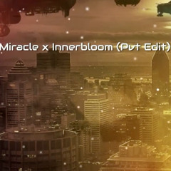 Miracle x Innerbloom (Nik'J Pvt Edit) *FILTERED DUE TO COPYRIGHT ISSUES*