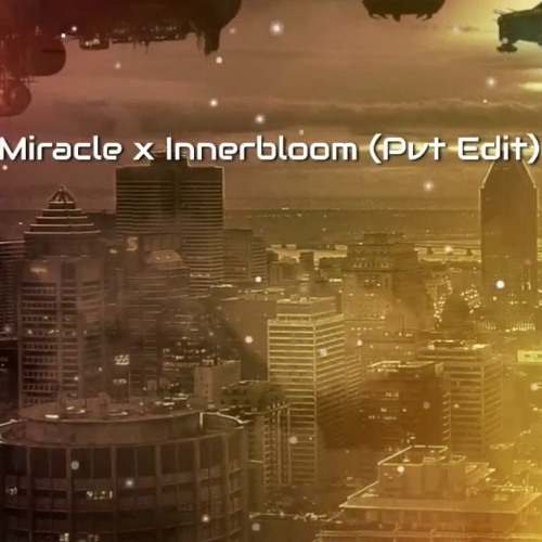 Miracle x Innerbloom (Nik'J Pvt Edit) *FILTERED DUE TO COPYRIGHT ISSUES*