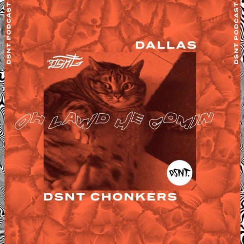 DSNT Podcast 107 - Dallas - DSNT Chonkers