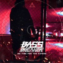 Bass Breaker - No Time For The Haters