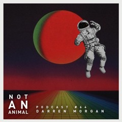 Not An Animal Podcast No.64 - DARREN MORGAN - November 20