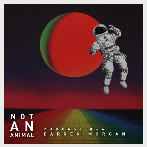 Not An Animal Podcast No.64 - DARREN MORGAN - November 20